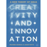 Creativity and Innovation: A New Theory of Ideas [Paperback]