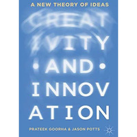 Creativity and Innovation: A New Theory of Ideas [Hardcover]