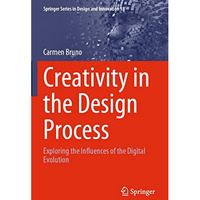 Creativity in the Design Process: Exploring the Influences of the Digital Evolut [Paperback]