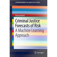 Criminal Justice Forecasts of Risk: A Machine Learning Approach [Paperback]