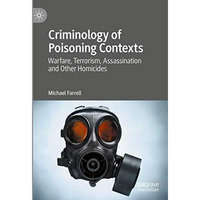 Criminology of Poisoning Contexts: Warfare, Terrorism, Assassination and Other H [Hardcover]