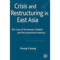 Crisis and Restructuring in East Asia: The Case of the Korean Chaebol and the Au [Hardcover]