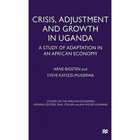 Crisis, Adjustment and Growth in Uganda: A Study of Adaptation in an African Eco [Paperback]