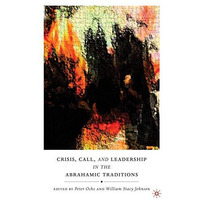 Crisis, Call, and Leadership in the Abrahamic Traditions [Hardcover]