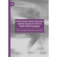 Critical Social Justice Education and the Assault on Truth in White Public Pedag [Hardcover]