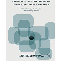 Cross-Cultural Comparisons on Surrogacy and Egg Donation: Interdisciplinary Pers [Hardcover]