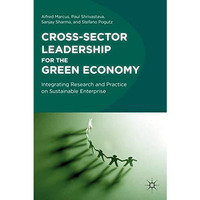 Cross-Sector Leadership for the Green Economy: Integrating Research and Practice [Hardcover]