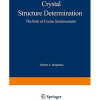 Crystal Structure Determination: The Role of the Cosine Seminvariants [Paperback]