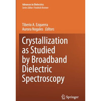 Crystallization as Studied by Broadband Dielectric Spectroscopy [Paperback]