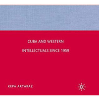 Cuba and Western Intellectuals since 1959 [Paperback]