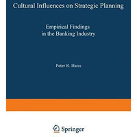 Cultural Influences on Strategic Planning: Empirical Findings in the Banking Ind [Paperback]