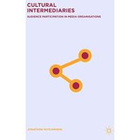 Cultural Intermediaries: Audience Participation in Media Organisations [Hardcover]