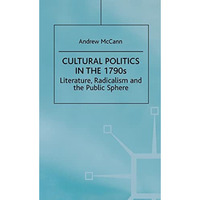 Cultural Politics in the 1790s: Literature, Radicalism and the Public Sphere [Hardcover]