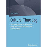 Cultural Time Lag: Moscheekatechese und islamischer Religionsunterricht im Konte [Paperback]