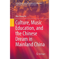 Culture, Music Education, and the Chinese Dream in Mainland China [Paperback]