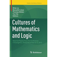 Cultures of Mathematics and Logic: Selected Papers from the Conference in Guangz [Paperback]