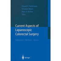 Current Aspects of Laparoscopic Colorectal Surgery: Indications  Methods  Resu [Paperback]