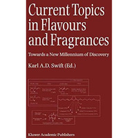 Current Topics in Flavours and Fragrances: Towards a New Millennium of Discovery [Hardcover]