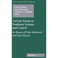 Current Trends in Nonlinear Systems and Control: In Honor of Petar Kokotovic and [Hardcover]