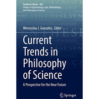 Current Trends in Philosophy of Science: A Prospective for the Near Future [Hardcover]