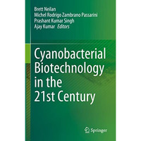 Cyanobacterial Biotechnology in the 21st Century [Hardcover]