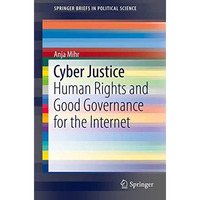 Cyber Justice: Human Rights and Good Governance for the Internet [Paperback]