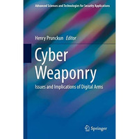 Cyber Weaponry: Issues and Implications of Digital Arms [Hardcover]