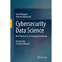 Cybersecurity Data Science: Best Practices in an Emerging Profession [Hardcover]