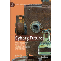 Cyborg Futures: Cross-disciplinary Perspectives on Artificial Intelligence and R [Paperback]