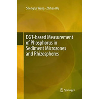 DGT-based Measurement of Phosphorus in Sediment Microzones and Rhizospheres [Paperback]