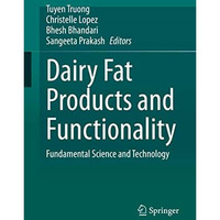 Dairy Fat Products and Functionality: Fundamental Science and Technology [Hardcover]