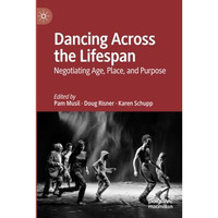 Dancing Across the Lifespan: Negotiating Age, Place, and Purpose [Paperback]