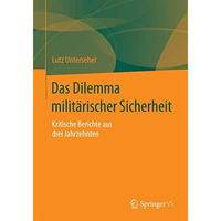 Das Dilemma milit?rischer Sicherheit: Kritische Berichte aus drei Jahrzehnten [Paperback]