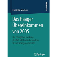 Das Haager ?bereinkommen von 2005: Die Derogationswirkung des Art. 6 H? unter be [Paperback]