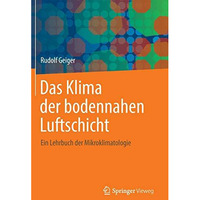 Das Klima der bodennahen Luftschicht: Ein Lehrbuch der Mikroklimatologie [Hardcover]