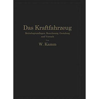 Das Kraftfahrzeug: Betriebsgrundlagen, Berechnung, Gestaltung und Versuch [Paperback]