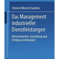 Das Management industrieller Dienstleistungen: Determinanten, Gestaltung und Erf [Paperback]