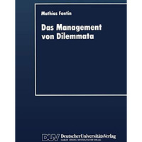 Das Management von Dilemmata: Erschlie?ung neuer strategischer und organisationa [Paperback]