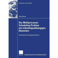 Das Multiprocessor Scheduling-Problem mit reihenfolgeabh?ngigen R?stzeiten: Heur [Paperback]