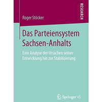 Das Parteiensystem Sachsen-Anhalts: Eine Analyse der Ursachen seiner Entwicklung [Paperback]