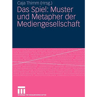 Das Spiel: Muster und Metapher der Mediengesellschaft [Paperback]