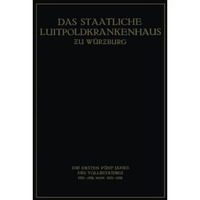 Das Staatliche Luitpoldkrankenhaus ?u W?rzburg: Die Ersten F?nf Jahre des Vollbe [Paperback]