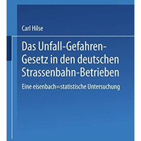 Das Unfall-Gefahren-Gesetz in den deutschen Strassenbahn-Betrieben: Eine eisenba [Paperback]