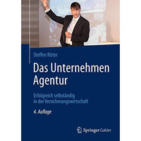 Das Unternehmen Agentur: Erfolgreich selbst?ndig in der Versicherungswirtschaft [Hardcover]