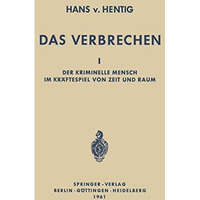 Das Verbrechen I: Der Kriminelle Mensch im Kr?ftespiel von Zeit und Raum [Paperback]