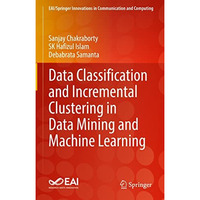 Data Classification and Incremental Clustering in Data Mining and Machine Learni [Hardcover]