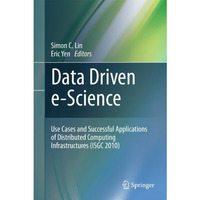 Data Driven e-Science: Use Cases and Successful Applications of Distributed Comp [Paperback]