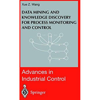 Data Mining and Knowledge Discovery for Process Monitoring and Control [Hardcover]