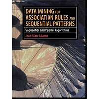 Data Mining for Association Rules and Sequential Patterns: Sequential and Parall [Paperback]