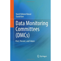 Data Monitoring Committees (DMCs): Past, Present, and Future [Hardcover]